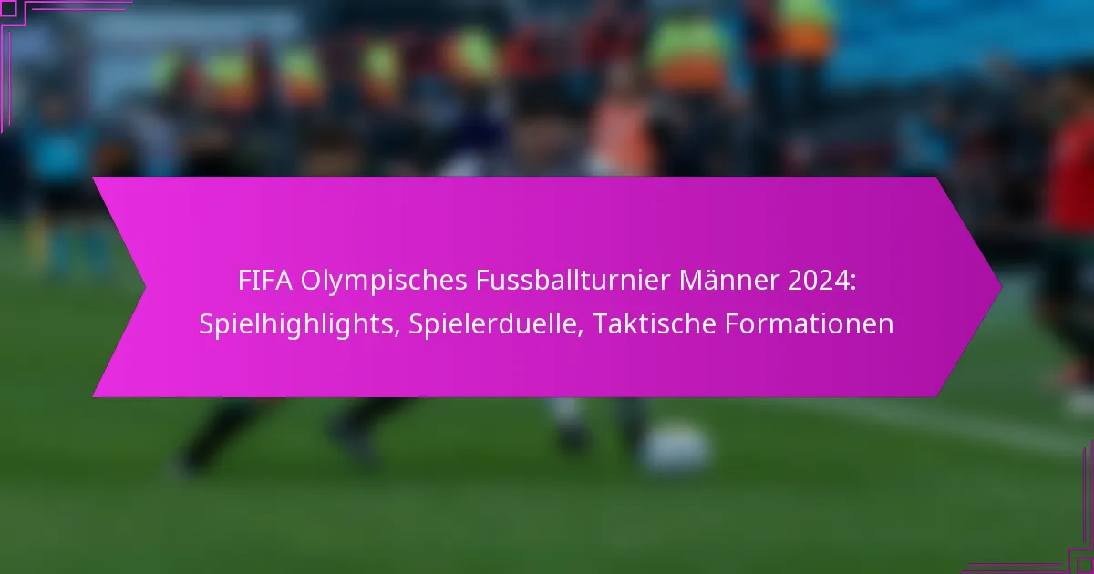 FIFA Olympisches Fussballturnier Männer 2024: Spielhighlights, Spielerduelle, Taktische Formationen