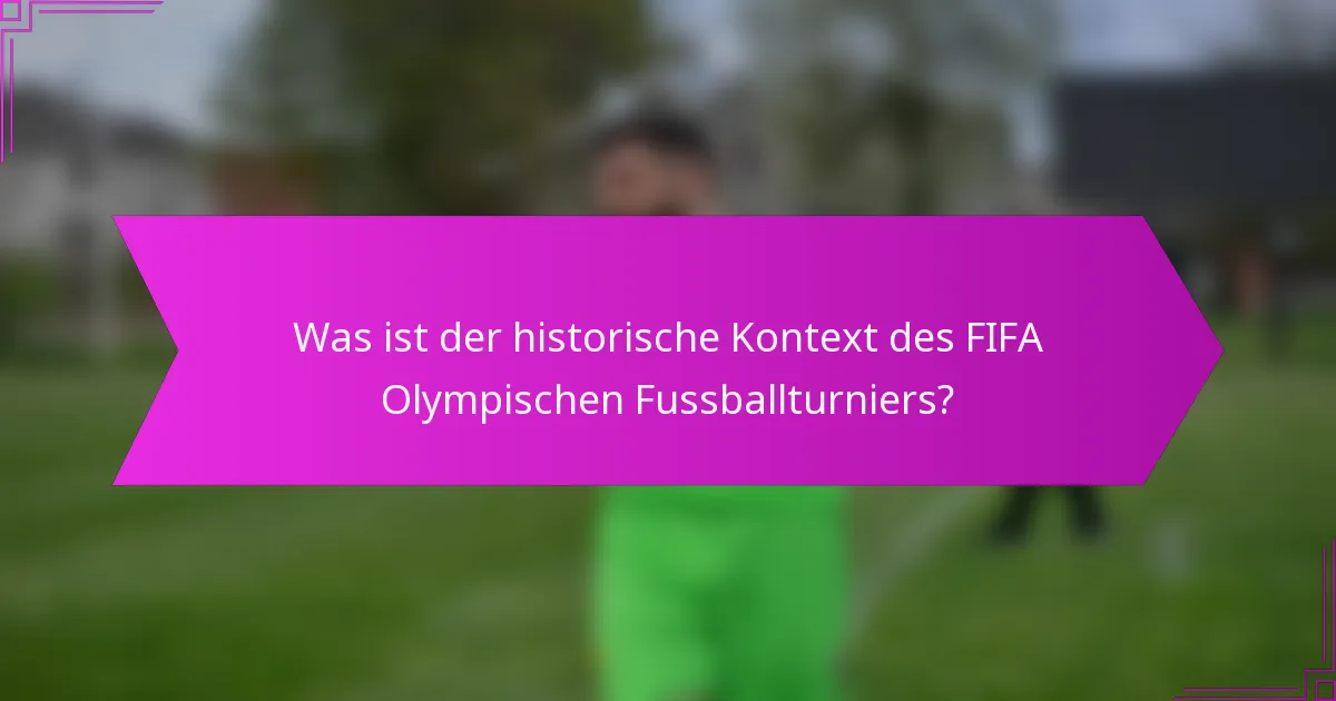 Was ist der historische Kontext des FIFA Olympischen Fussballturniers?