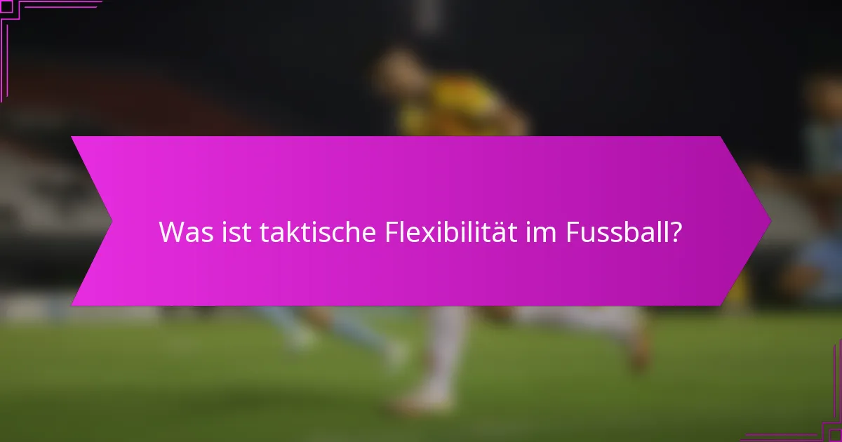 Was ist taktische Flexibilität im Fussball?