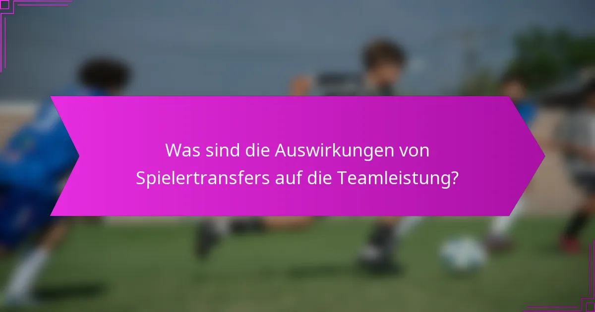 Was sind die Auswirkungen von Spielertransfers auf die Teamleistung?