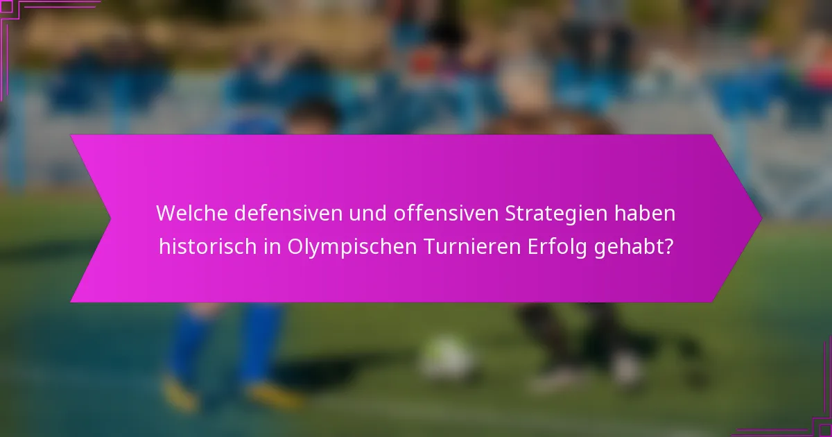 Welche defensiven und offensiven Strategien haben historisch in Olympischen Turnieren Erfolg gehabt?
