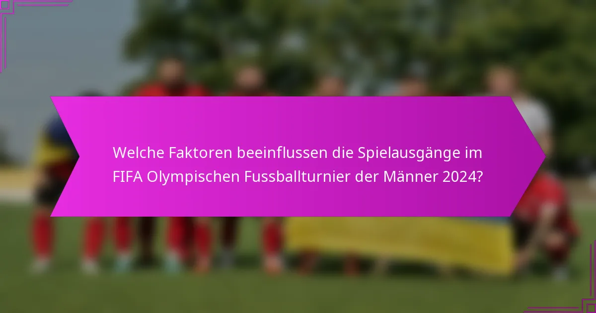 Welche Faktoren beeinflussen die Spielausgänge im FIFA Olympischen Fussballturnier der Männer 2024?