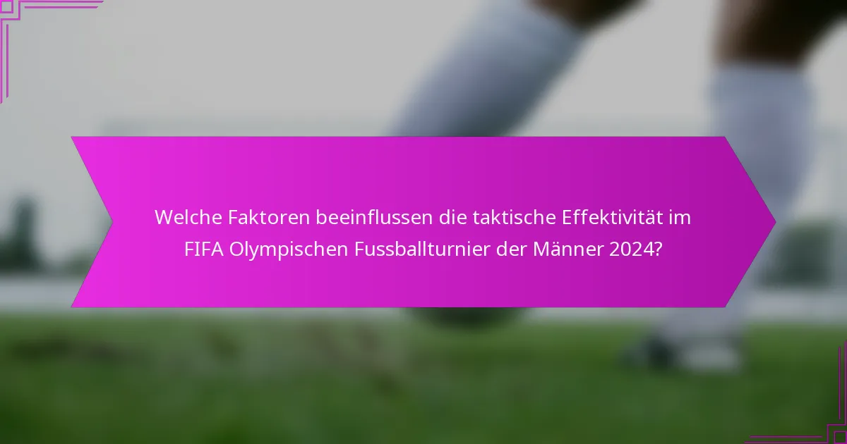 Welche Faktoren beeinflussen die taktische Effektivität im FIFA Olympischen Fussballturnier der Männer 2024?