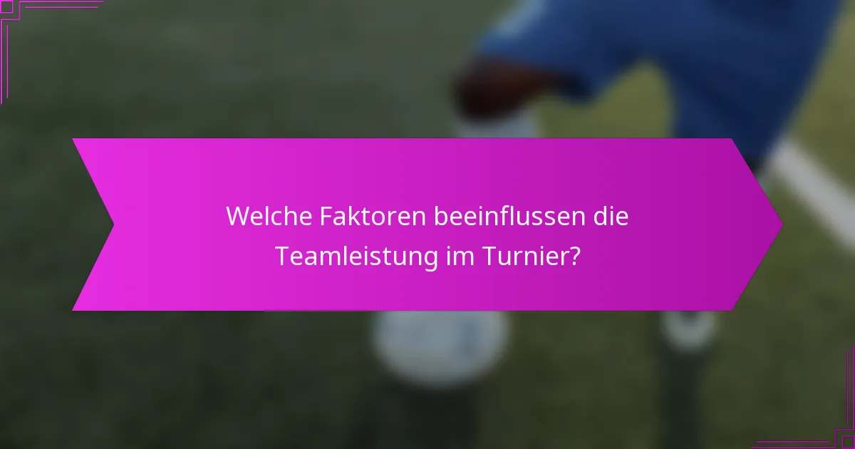 Welche Faktoren beeinflussen die Teamleistung im Turnier?