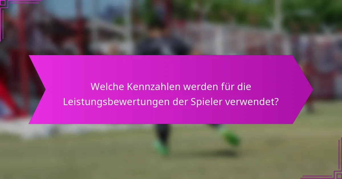 Welche Kennzahlen werden für die Leistungsbewertungen der Spieler verwendet?