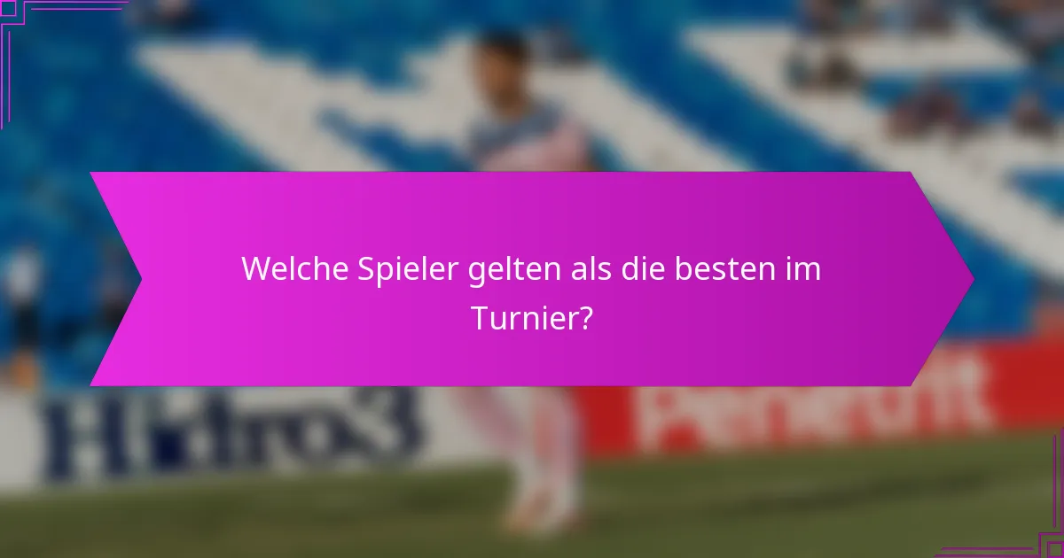 Welche Spieler gelten als die besten im Turnier?