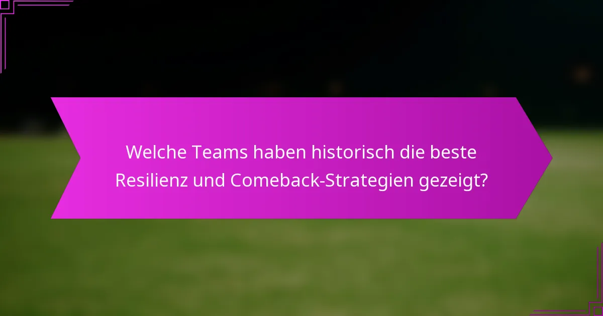 Welche Teams haben historisch die beste Resilienz und Comeback-Strategien gezeigt?
