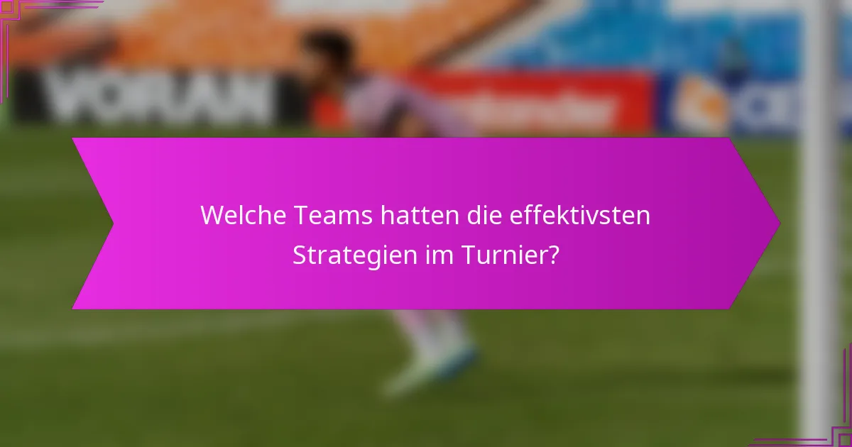 Welche Teams hatten die effektivsten Strategien im Turnier?