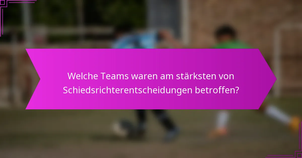 Welche Teams waren am stärksten von Schiedsrichterentscheidungen betroffen?