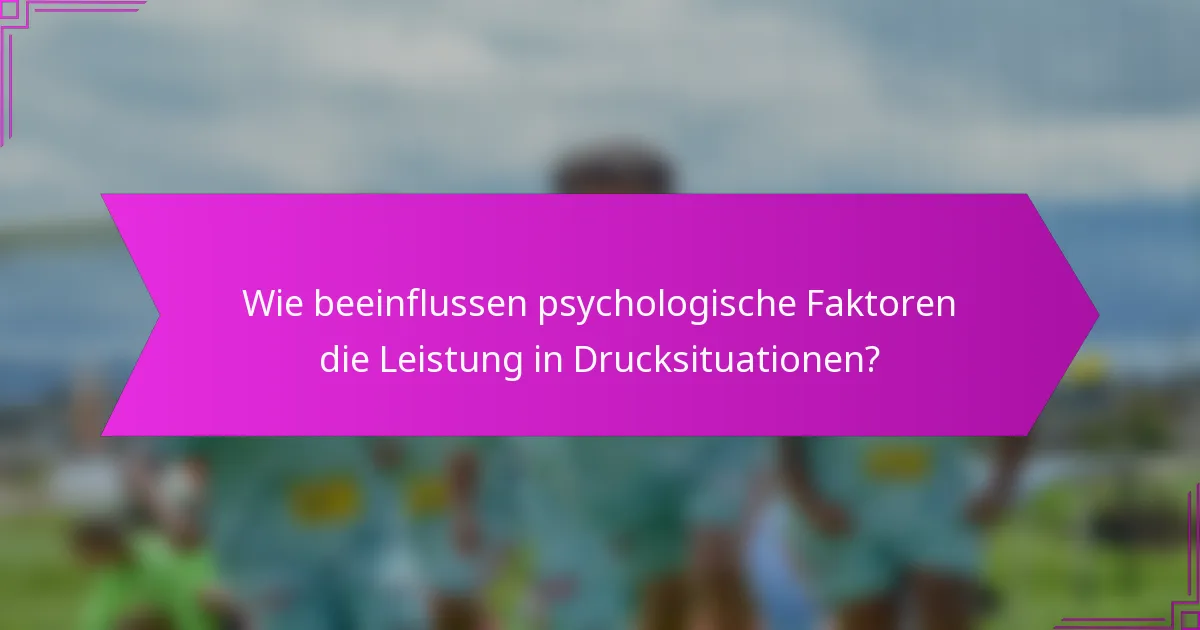 Wie beeinflussen psychologische Faktoren die Leistung in Drucksituationen?