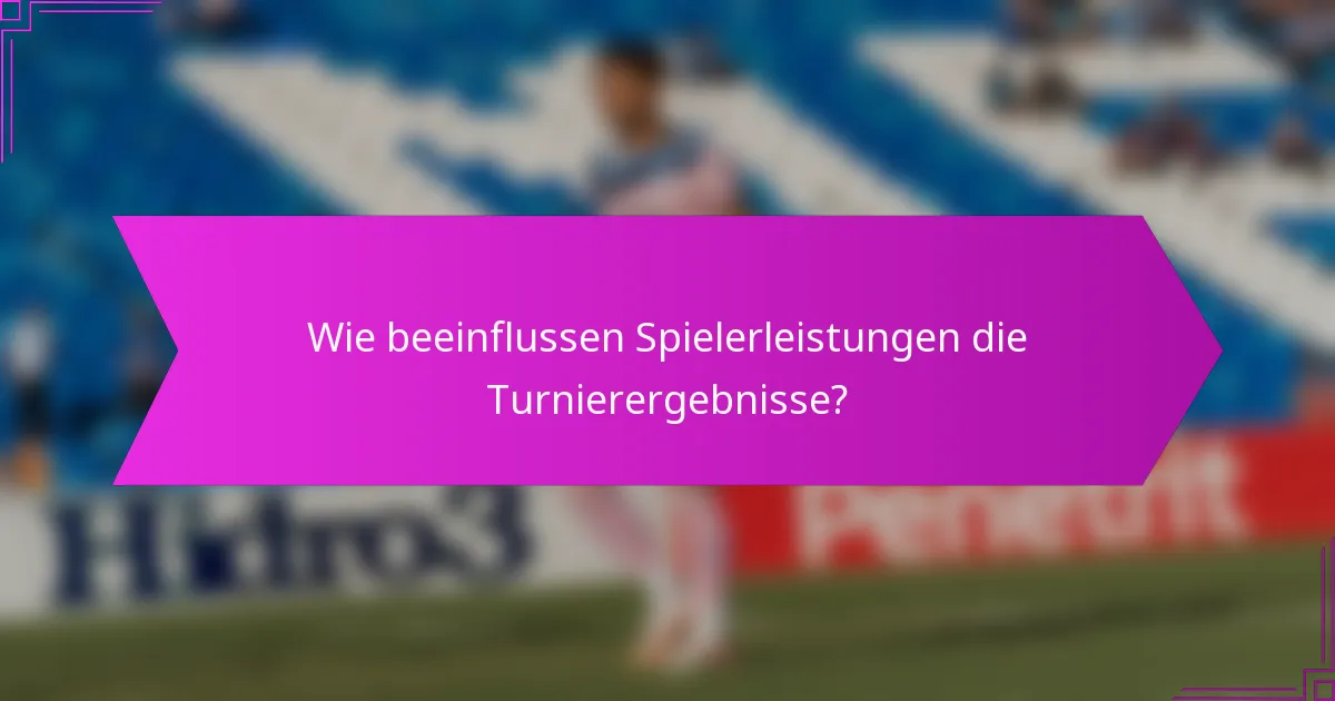 Wie beeinflussen Spielerleistungen die Turnierergebnisse?