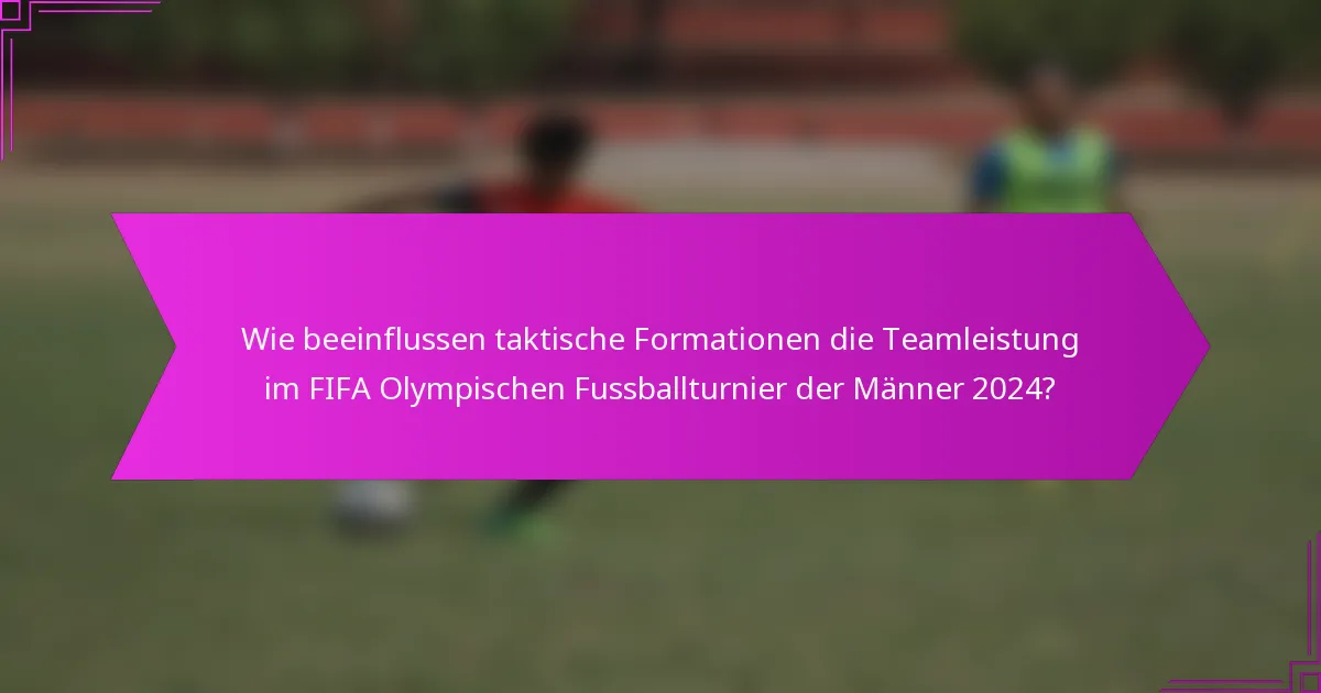 Wie beeinflussen taktische Formationen die Teamleistung im FIFA Olympischen Fussballturnier der Männer 2024?
