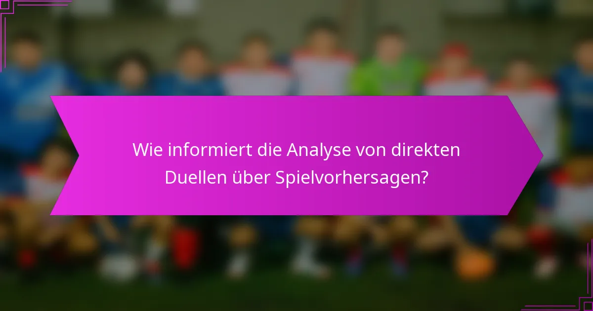 Wie informiert die Analyse von direkten Duellen über Spielvorhersagen?