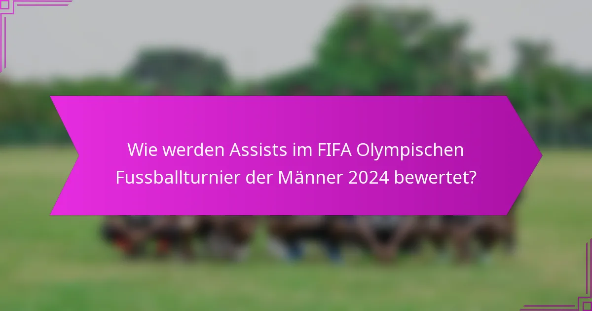 Wie werden Assists im FIFA Olympischen Fussballturnier der Männer 2024 bewertet?
