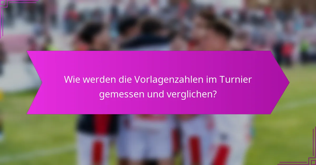 Wie werden die Vorlagenzahlen im Turnier gemessen und verglichen?